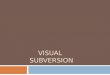 VISUAL SUBVERSION. VISUAL SVN SERVER  Visual SVN Server es un servidor de subversión que se instala y administra fácilmente en Windows y debido a esta