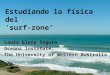 Estudiando la física del ‘surf-zone’ Laura Elena Segura Oceans Institute, The University of Western Australia