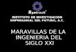 MARAVILLAS DE LA INGENIERIA DEL SIGLO XXI INSTITUTO DE INVESTIGACION EMPRESARIAL DEL FUTURO, A.C