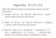 Agenda 9/21/12 Have the World Feature Homework sheet out for collection. 1.Power Point on North America/ Power Point sobre América del Norte 2.Maps & Notes