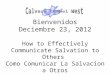 Bienvenidos Deciembre 23, 2012 How to Effectively Communicate Salvation to Others Como Comunicar La Salvacion a Otros Romans / Romanos 10:14, 15