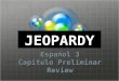 Click Once to Begin JEOPARDY Español 3 Capítulo Preliminar Review