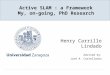 Henry Carrillo Lindado Advised by: José A. Castellanos Active SLAM : a Framework My, on-going, PhD Research