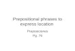 Prepositional phrases to express location Preposiciones Pg. 76