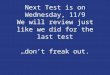 Next Test is on Wednesday, 11/9 We will review just like we did for the last test …don’t freak out