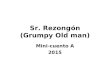 Sr. Rezongón (Grumpy Old man) Mini-cuento A 2015