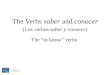 The Verbs saber and conocer (Los verbos saber y conocer) The “to know” verbs