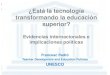 ¿Está la tecnología transformando la educación superior? Evidencias internacionales e implicaciones políticas Francesc Pedró Teacher Development and Education