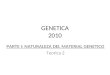 GENETICA 2010 PARTE I: NATURALEZA DEL MATERIAL GENETICO Teorica 2