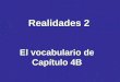 Realidades 2 El vocabulario de Capítulo 4B. To review the vocabulary of Capítulo 4B…