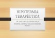 HIPOTERMIA TERAPÉUTICA DR. JOSE VIRGILIO LINARES AVILA HOSPITAL CENTRAL “IGNACIO MORONES PRIETO”