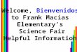 Welcome, Bienvenidos to Frank Macias Elementary’s Science Fair Helpful Information