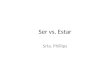 Ser vs. Estar Srta. Phillips. Spanish has two verbs that mean to be. They are ser and estar. These verbs have distinct uses