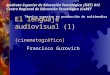 El lenguaje audiovisual (1) (cinematográfico) Francisco Gurovich Instituto Superior de Educación Tecnológica (ISET) 812 Centro Regional de Educación Tecnológica
