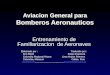Aviacion General para Bomberos Aeronauticos Entrenamiento de Familiarizacion de Aeronaves Elaborado por : Traducido por : Don Elliott Felipe Espinoza Columbia