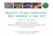 Nuestro Clima Cambiante: Que sabemos y que no? René D. Garreaud Departamento de Geofísica Center for Climate and Reslience Research (CR) 2 Universidad