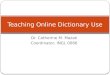 Dr. Catherine M. Mazak Coordinator, INGL 0066 Teaching Online Dictionary Use