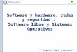 Software libre y Sistemas Operativos Software y hardware, redes y seguridad : Software libre y Sistemas Operativos