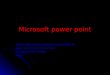 Microsoft power point Buena Parte de la presentación esta extraído de: Curso de Microsoft Power Point Universidad de Córdoba http: