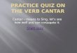 Cantar – means to Sing, let’s see how well you can conjugate it. Start quiz