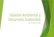Gestion Ambiental y Desarrollo Sostenible MSc. Claudia Lardizabal