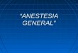 “ANESTESIA GENERAL”. Blog: telemedicinadetampico.wordpress.com Twitter: @MedicinaTamp  Facebook