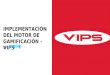 IMPLEMENTACIÓN DEL MOTOR DE GAMIFICACIÓN – VIPS por