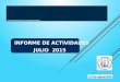INSTITUTO DE MEDICINA LEGAL «DR. ROBERTO MASFERRER» INFORME DE ACTIVIDADES JULIO 2015 12 de Agosto 2015