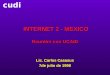 Cudi INTERNET 2 - MEXICO Reunión con UCAID INTERNET 2 - MEXICO Reunión con UCAID Lic. Carlos Casasus 7de julio de 1998
