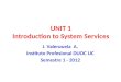 UNIT 1 Introduction to System Services J. Valenzuela A. Instituto Profesional DUOC UC Semestre 1 - 2012