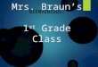 Mrs. Braun’s 1 st Grade Class BIENVENIDOS!. Sobre Mrs. Braun  Creci en Gig Harbor, Washington. Fui a Colorado State University en Fort Collins, Colorado