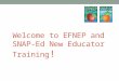 Welcome to EFNEP and SNAP-Ed New Educator Training !