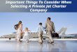 Important Things To Consider When Selecting A Private Jet Charter Company