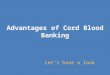 What are the advantages of Cord Blood Banking