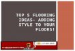 Top 5 flooring ideas adding style to your floors!