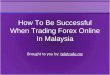 How To Be Successful When Trading Forex Online In Malaysia