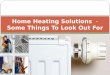 Home Heating Solutions  - Some Things To Look Out For