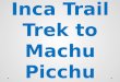Inca Trail Trek to Machu Picchu Trip