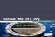 Vacuum the Oil Dry