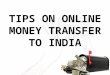 TIPS ON ONLINE MONEY TRANSFER TO INDIA