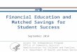 Financial Education and Matched Savings for Student Success September 2014
