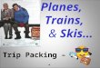 Planes,            Trains,  &  Skis… Trip Packing – 303             