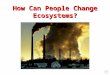 How Can People Change Ecosystems?