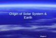 Origin of Solar System & Earth