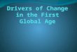 Drivers of Change in the First Global Age