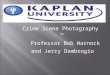 Crime Scene Photography  by Professor Bob Warnock        and Jerry Dambrogio