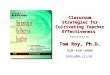 Classroom Strategies for Cultivating Teacher Effectiveness Presented by Tom Roy, Ph.D
