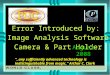 Error Introduced by:  Image  Analysis Software Camera &  Part Holder