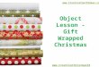 Object Lesson - Gift Wrapped Christmas