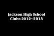 Jackson High School Clubs 2012~2013